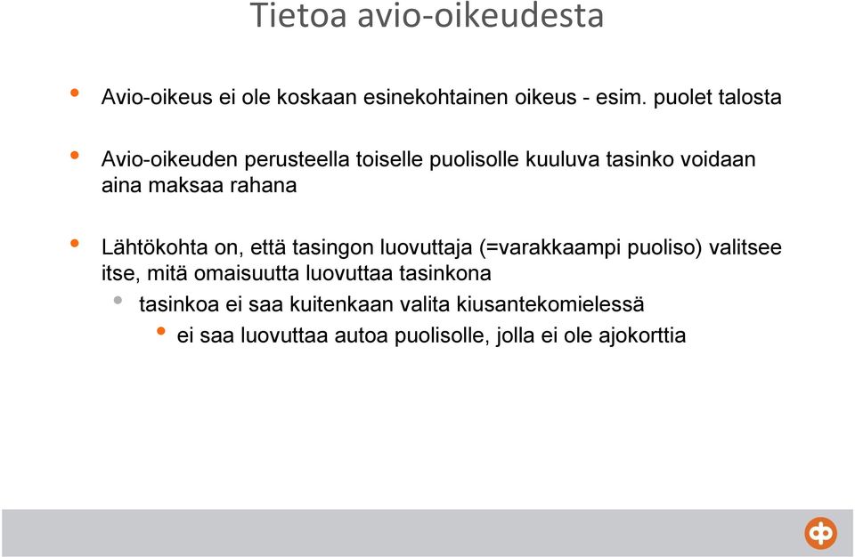 rahana Lähtökohta on, että tasingon luovuttaja (=varakkaampi puoliso) valitsee itse, mitä omaisuutta