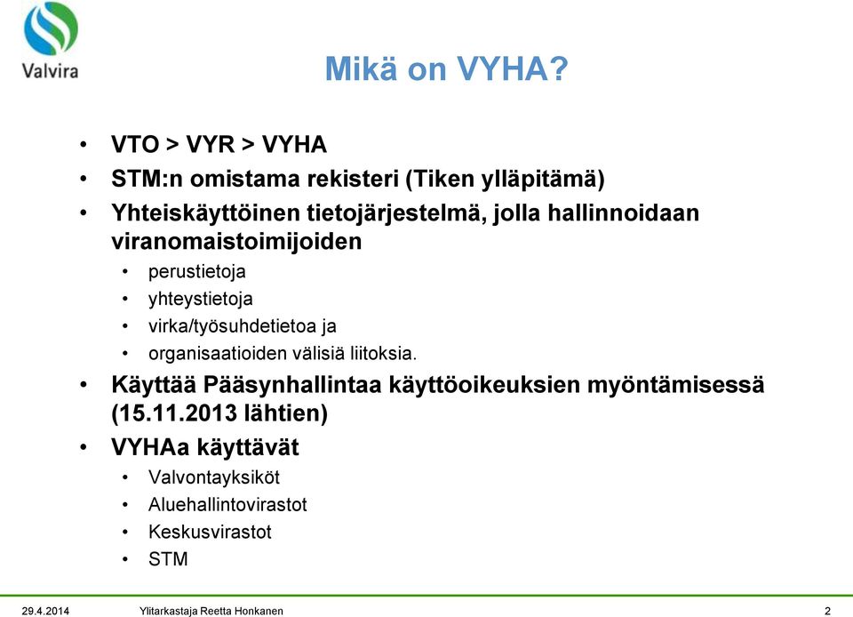 hallinnoidaan viranomaistoimijoiden perustietoja yhteystietoja virka/työsuhdetietoa ja organisaatioiden