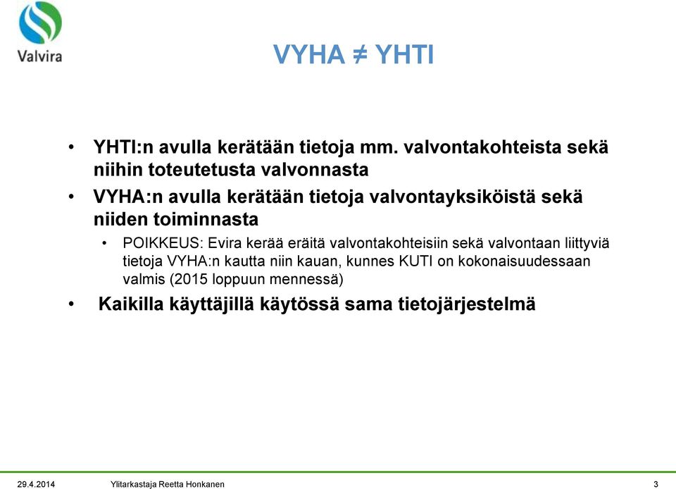 niiden toiminnasta POIKKEUS: Evira kerää eräitä valvontakohteisiin sekä valvontaan liittyviä tietoja VYHA:n