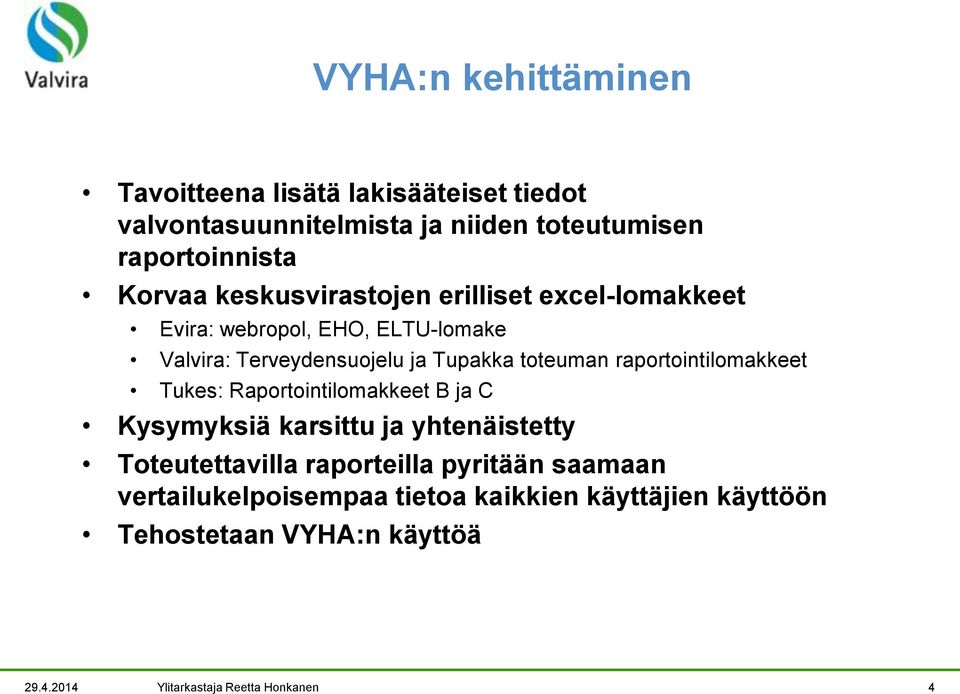 raportointilomakkeet Tukes: Raportointilomakkeet B ja C Kysymyksiä karsittu ja yhtenäistetty Toteutettavilla raporteilla