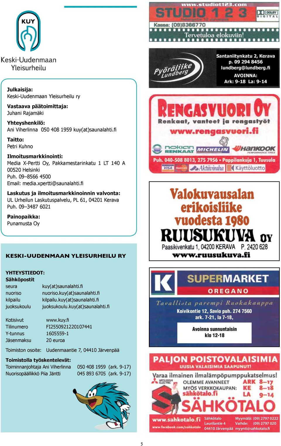 fi Taitto: Petri Kuhno Ilmoitusmarkkinointi: Media X-Pertti Oy, Pakkamestarinkatu 1 LT 140 A 00520 Helsinki Puh. 09 8566 4500 Email: media.xpertti@saunalahti.
