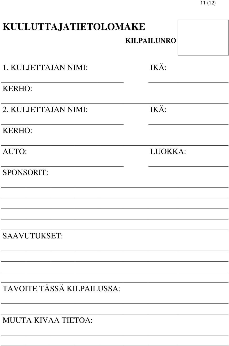 KULJETTAJAN NIMI: IKÄ: KERHO: AUTO: LUOKKA: