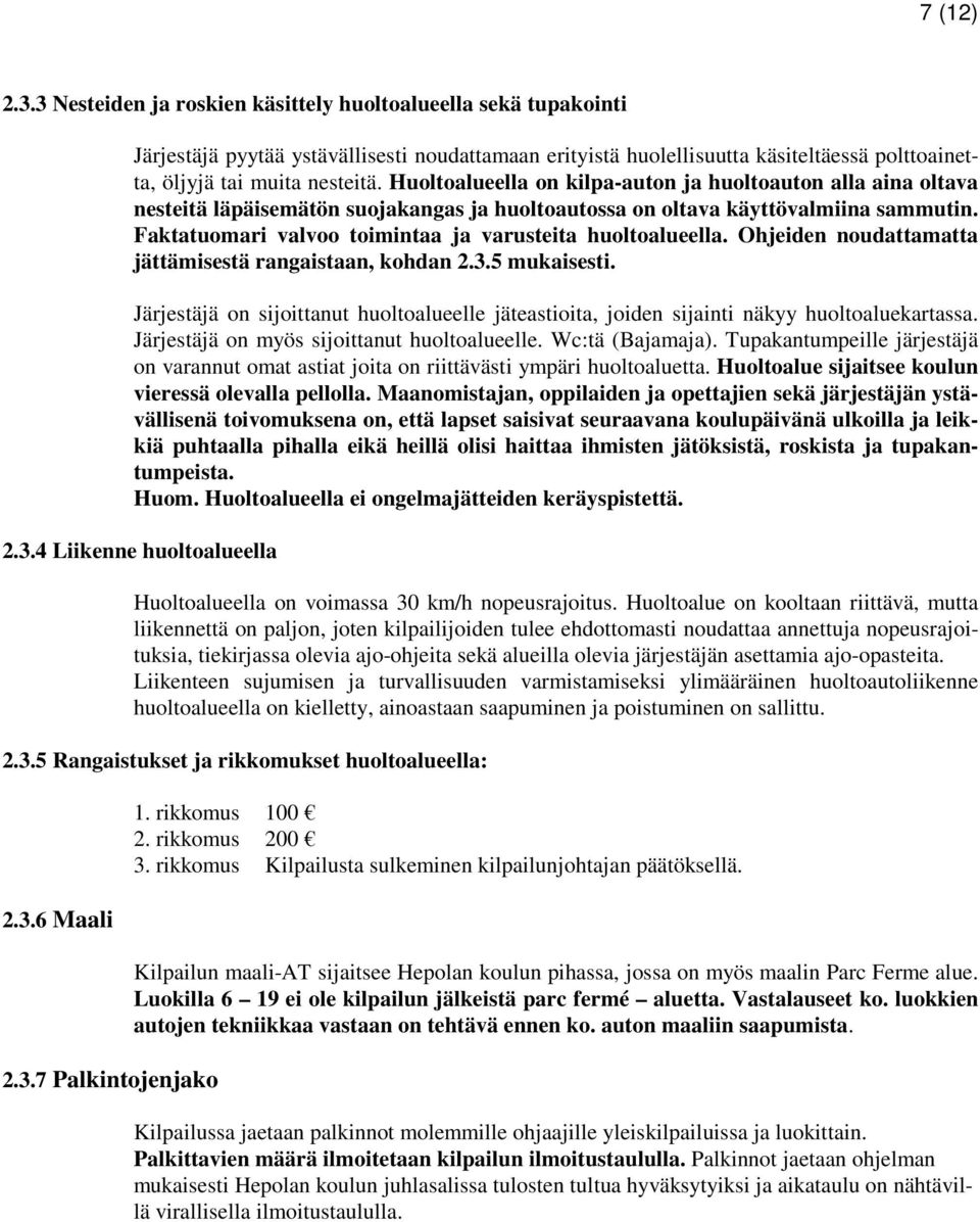 Huoltoalueella on kilpa-auton ja huoltoauton alla aina oltava nesteitä läpäisemätön suojakangas ja huoltoautossa on oltava käyttövalmiina sammutin.