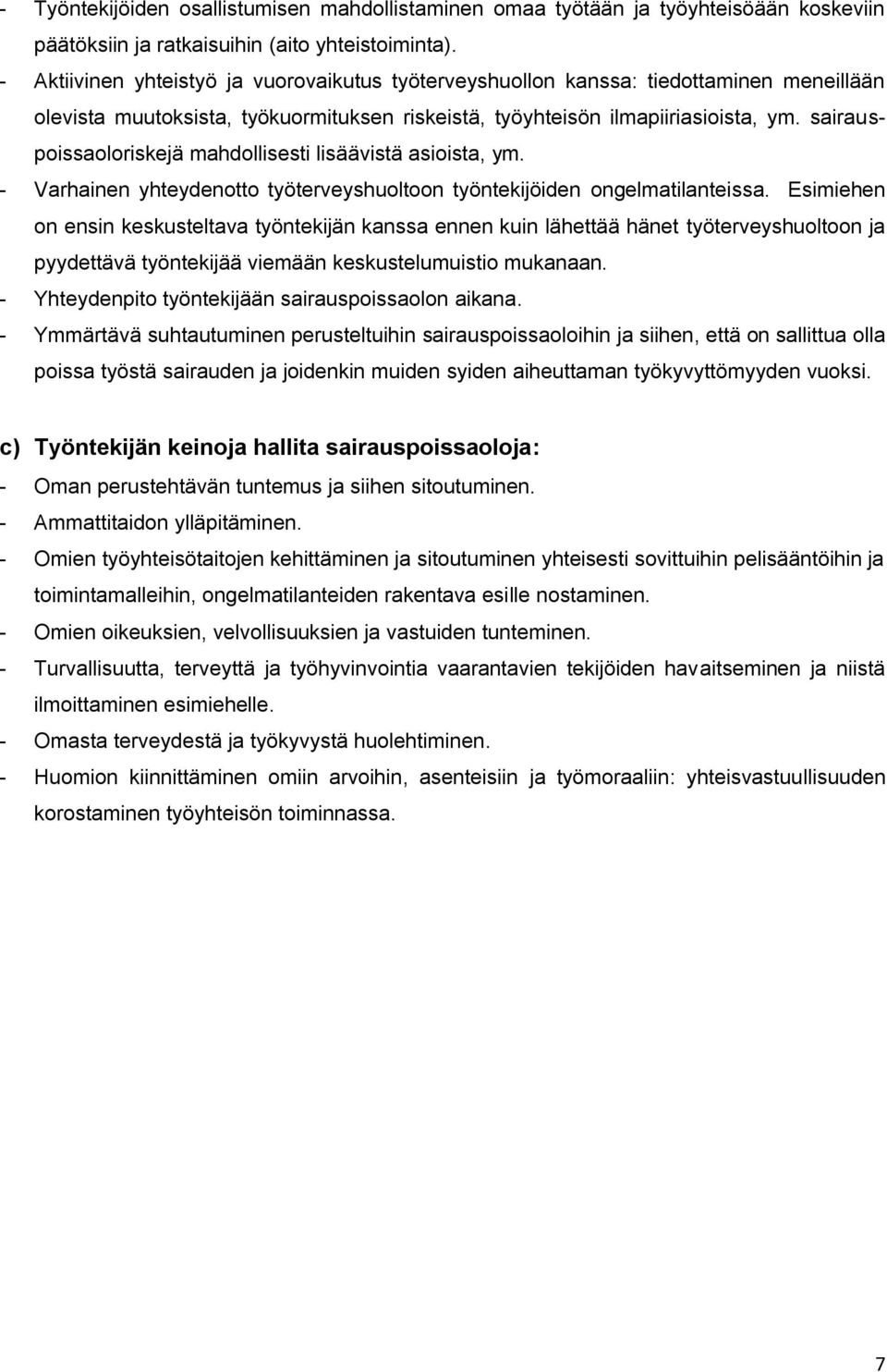 sairauspoissaoloriskejä mahdollisesti lisäävistä asioista, ym. - Varhainen yhteydenotto työterveyshuoltoon työntekijöiden ongelmatilanteissa.