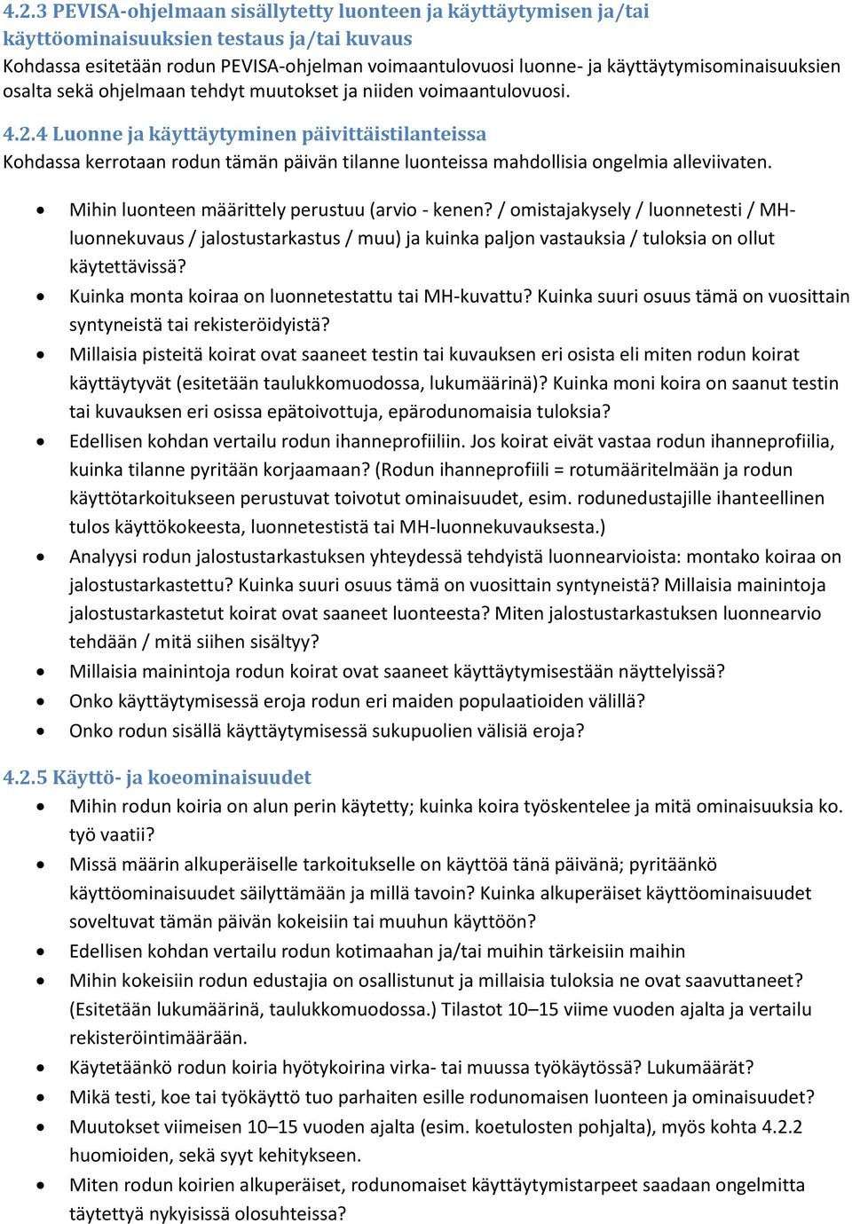 4 Luonne ja käyttäytyminen päivittäistilanteissa Kohdassa kerrotaan rodun tämän päivän tilanne luonteissa mahdollisia ongelmia alleviivaten. Mihin luonteen määrittely perustuu (arvio - kenen?