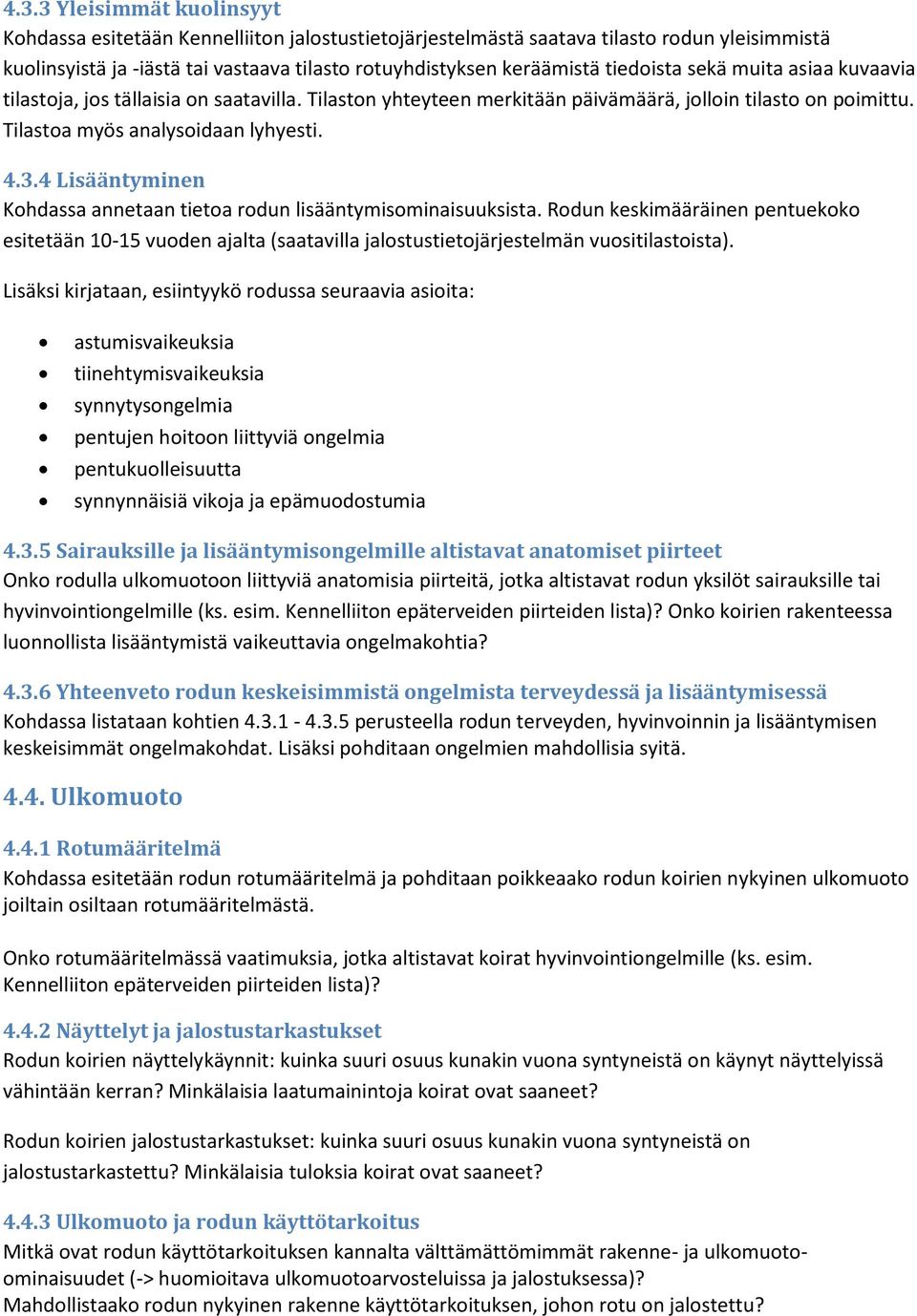 4 Lisääntyminen Kohdassa annetaan tietoa rodun lisääntymisominaisuuksista. Rodun keskimääräinen pentuekoko esitetään 10-15 vuoden ajalta (saatavilla jalostustietojärjestelmän vuositilastoista).