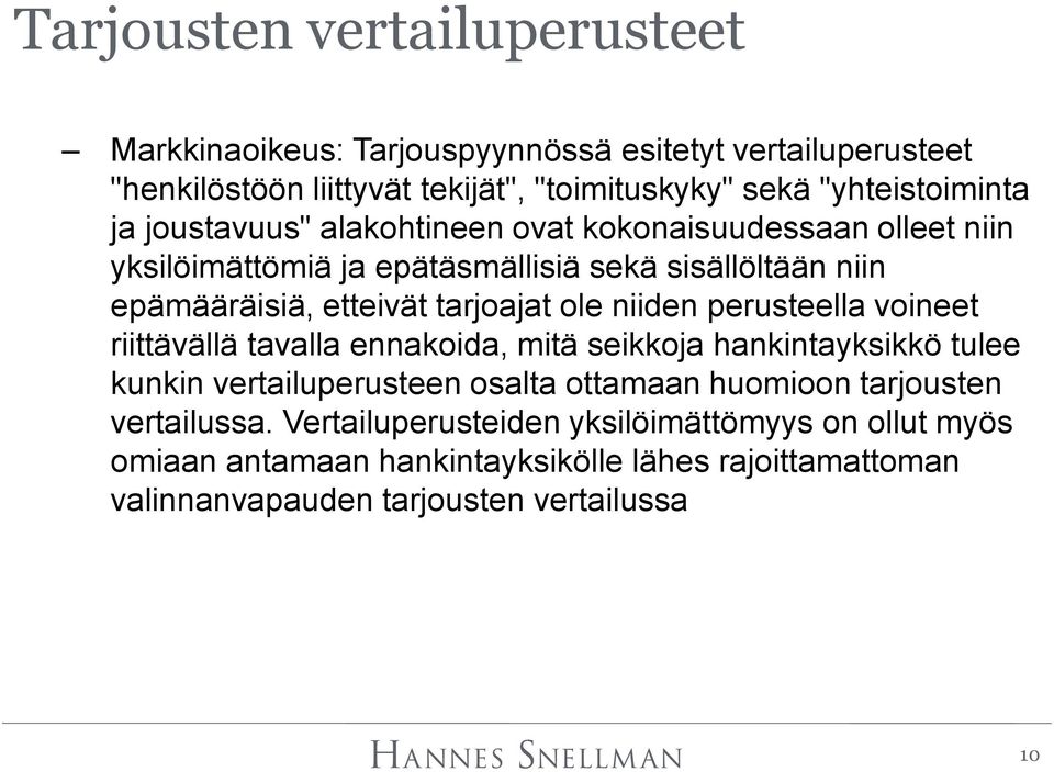 niiden perusteella voineet riittävällä tavalla ennakoida, mitä seikkoja hankintayksikkö tulee kunkin vertailuperusteen osalta ottamaan huomioon tarjousten