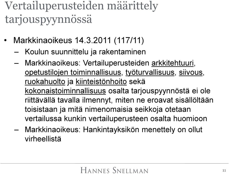 työturvallisuus, siivous, ruokahuolto ja kiinteistönhoito sekä kokonaistoiminnallisuus osalta tarjouspyynnöstä ei ole riittävällä