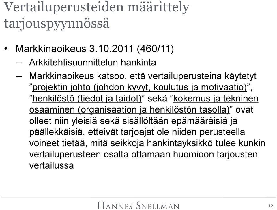 ja motivaatio), henkilöstö (tiedot ja taidot) sekä kokemus ja tekninen osaaminen (organisaation ja henkilöstön tasolla) ovat olleet niin