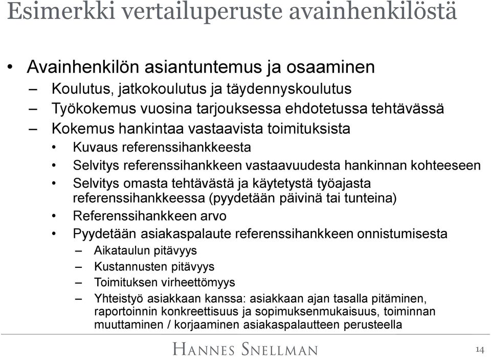 referenssihankkeessa (pyydetään päivinä tai tunteina) Referenssihankkeen arvo Pyydetään asiakaspalaute referenssihankkeen onnistumisesta Aikataulun pitävyys Kustannusten pitävyys