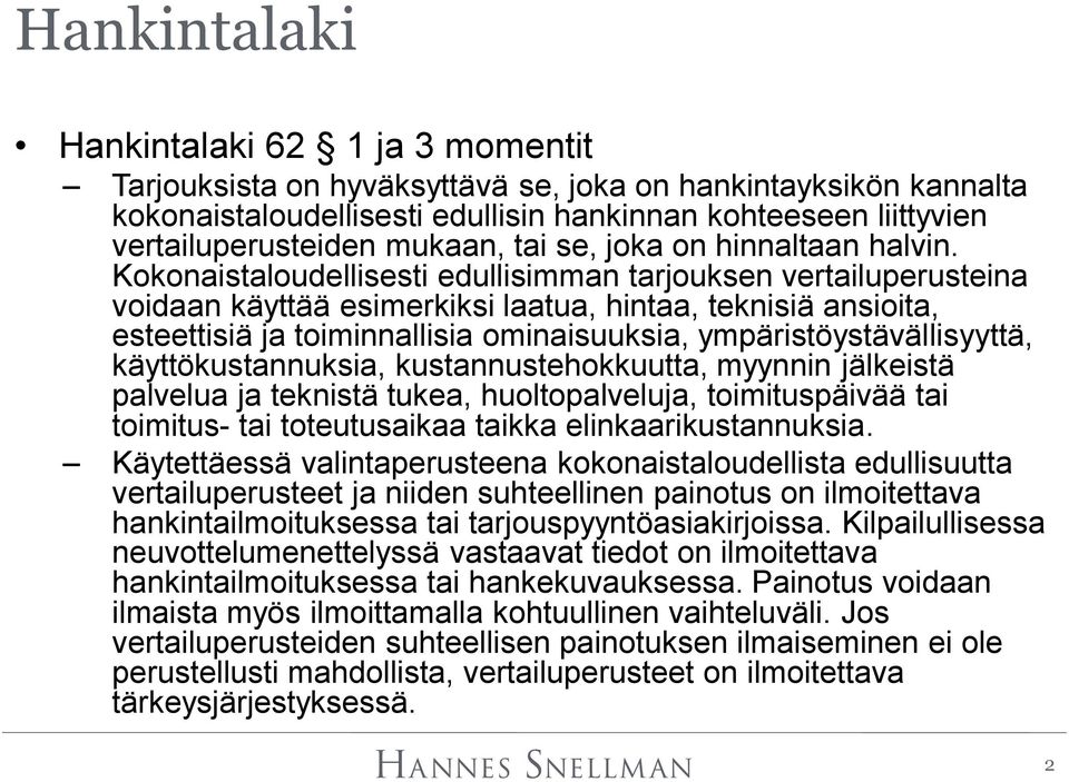 Kokonaistaloudellisesti edullisimman tarjouksen vertailuperusteina voidaan käyttää esimerkiksi laatua, hintaa, teknisiä ansioita, esteettisiä ja toiminnallisia ominaisuuksia,