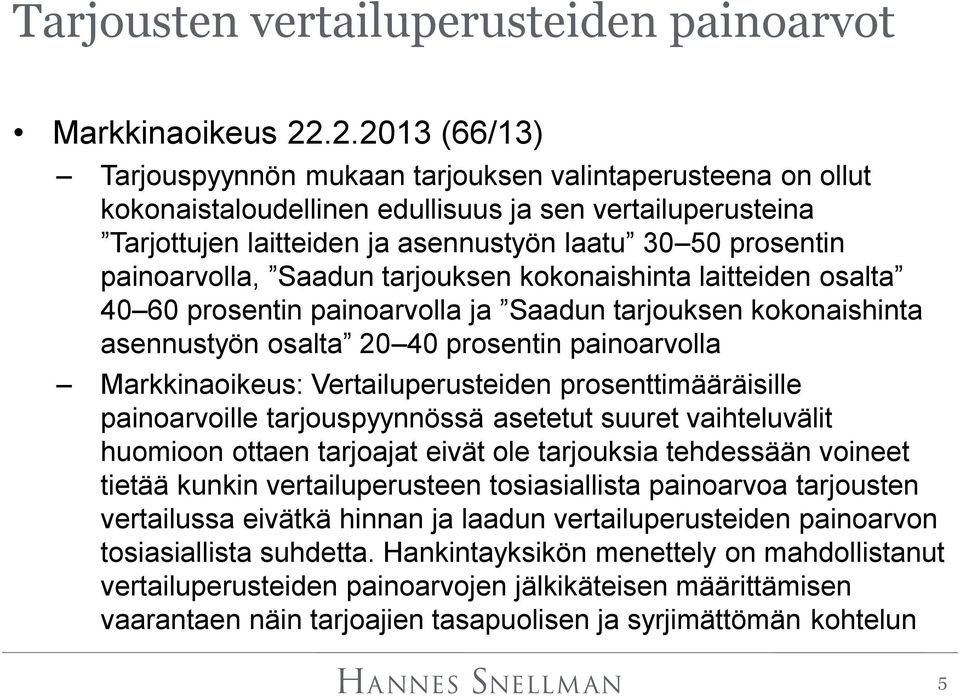 painoarvolla, Saadun tarjouksen kokonaishinta laitteiden osalta 40 60 prosentin painoarvolla ja Saadun tarjouksen kokonaishinta asennustyön osalta 20 40 prosentin painoarvolla Markkinaoikeus: