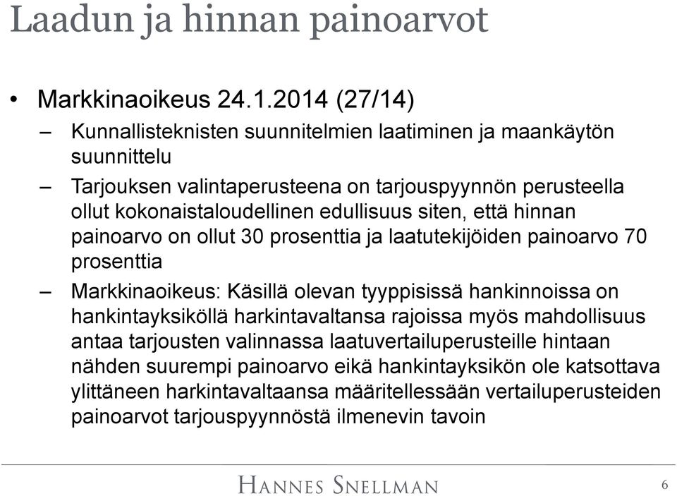 edullisuus siten, että hinnan painoarvo on ollut 30 prosenttia ja laatutekijöiden painoarvo 70 prosenttia Markkinaoikeus: Käsillä olevan tyyppisissä hankinnoissa on