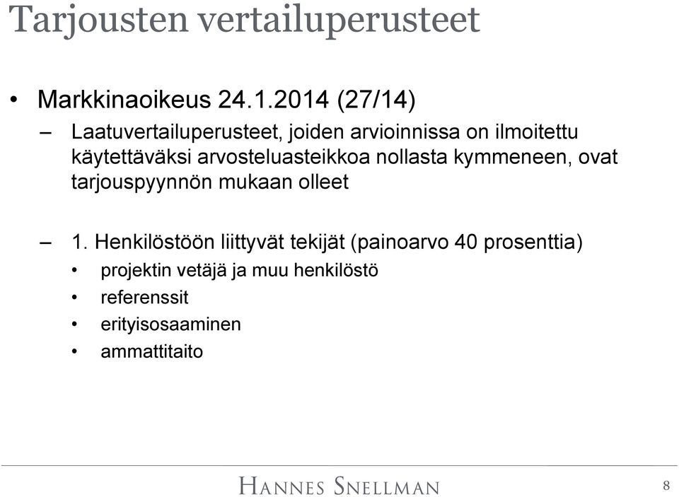 arvosteluasteikkoa nollasta kymmeneen, ovat tarjouspyynnön mukaan olleet 1.