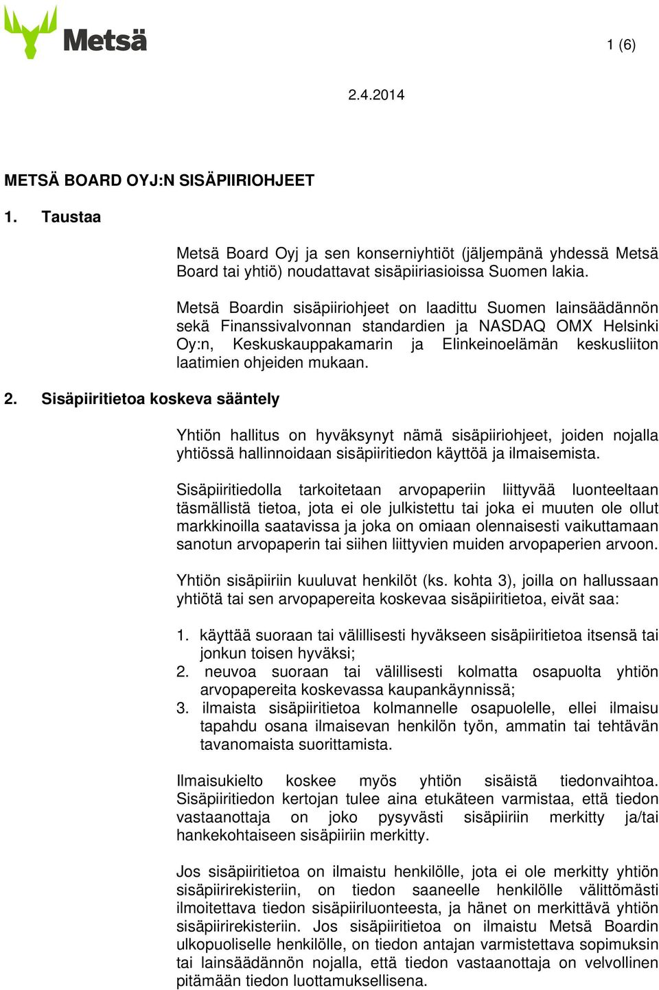 Metsä Boardin sisäpiiriohjeet on laadittu Suomen lainsäädännön sekä Finanssivalvonnan standardien ja NASDAQ OMX Helsinki Oy:n, Keskuskauppakamarin ja Elinkeinoelämän keskusliiton laatimien ohjeiden