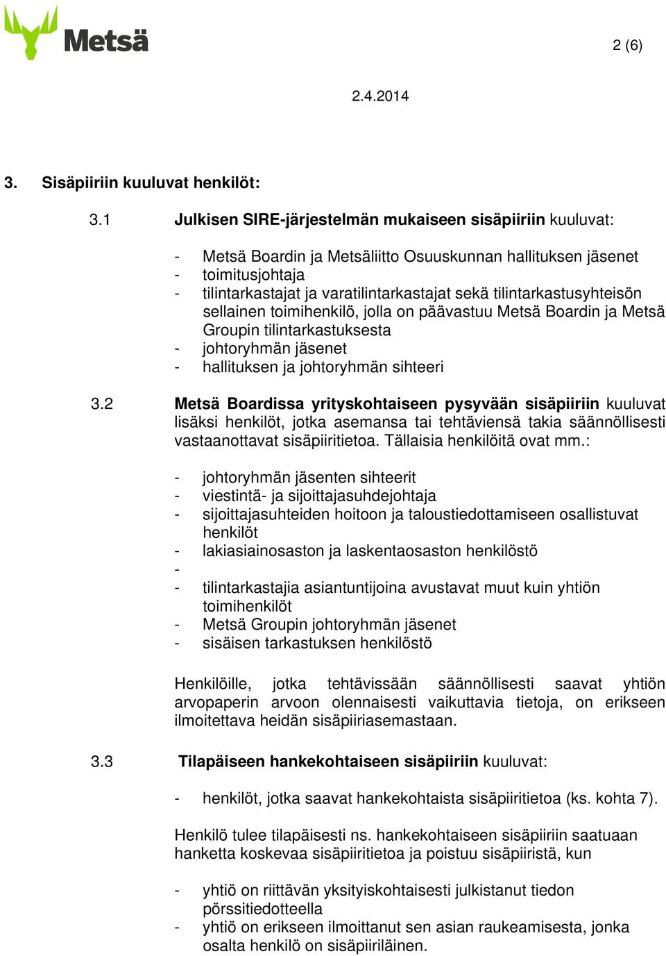 tilintarkastusyhteisön sellainen toimihenkilö, jolla on päävastuu Metsä Boardin ja Metsä Groupin tilintarkastuksesta - johtoryhmän jäsenet - hallituksen ja johtoryhmän sihteeri 3.