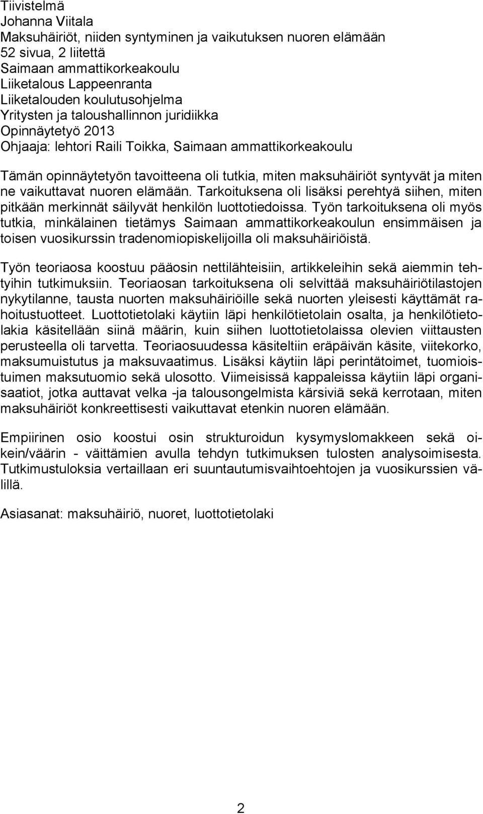 vaikuttavat nuoren elämään. Tarkoituksena oli lisäksi perehtyä siihen, miten pitkään merkinnät säilyvät henkilön luottotiedoissa.
