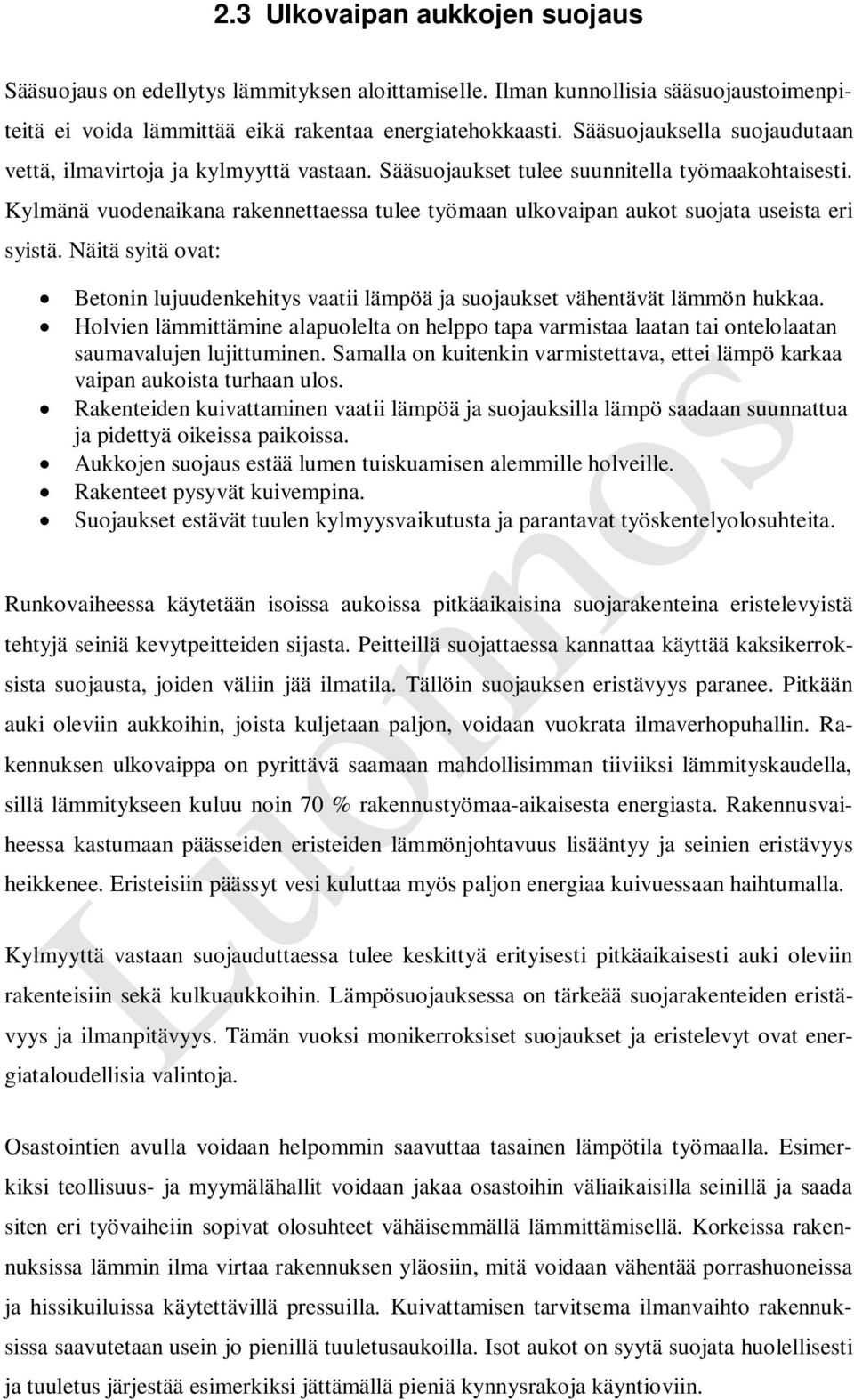 Kylmänä vuodenaikana rakennettaessa tulee työmaan ulkovaipan aukot suojata useista eri syistä. Näitä syitä ovat: Betonin lujuudenkehitys vaatii lämpöä ja suojaukset vähentävät lämmön hukkaa.