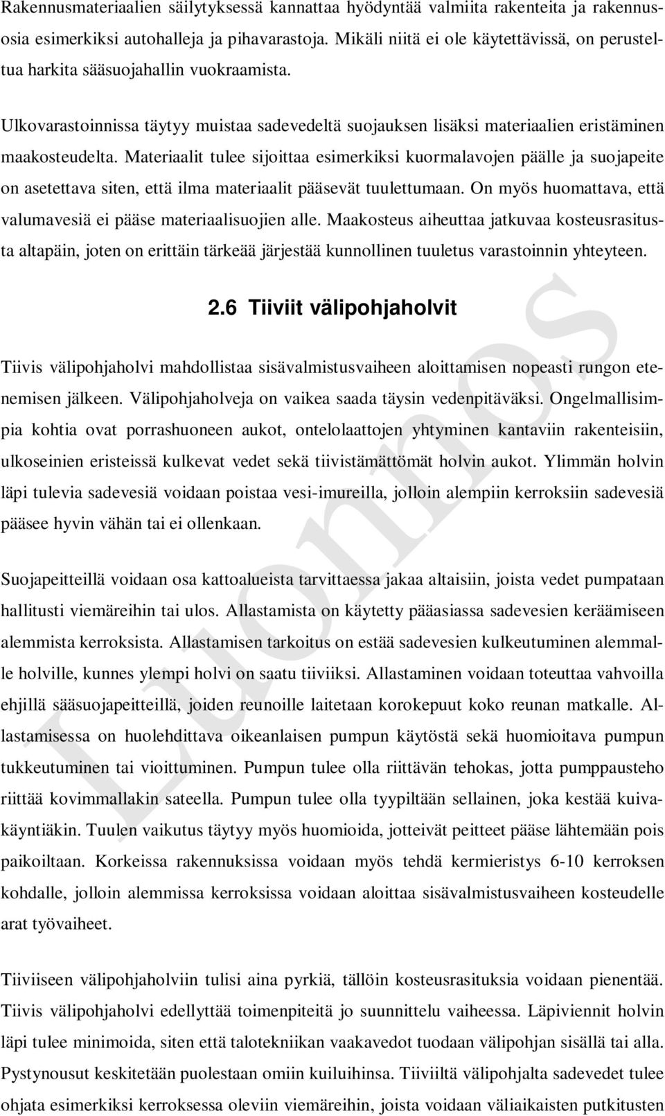 Materiaalit tulee sijoittaa esimerkiksi kuormalavojen päälle ja suojapeite on asetettava siten, että ilma materiaalit pääsevät tuulettumaan.