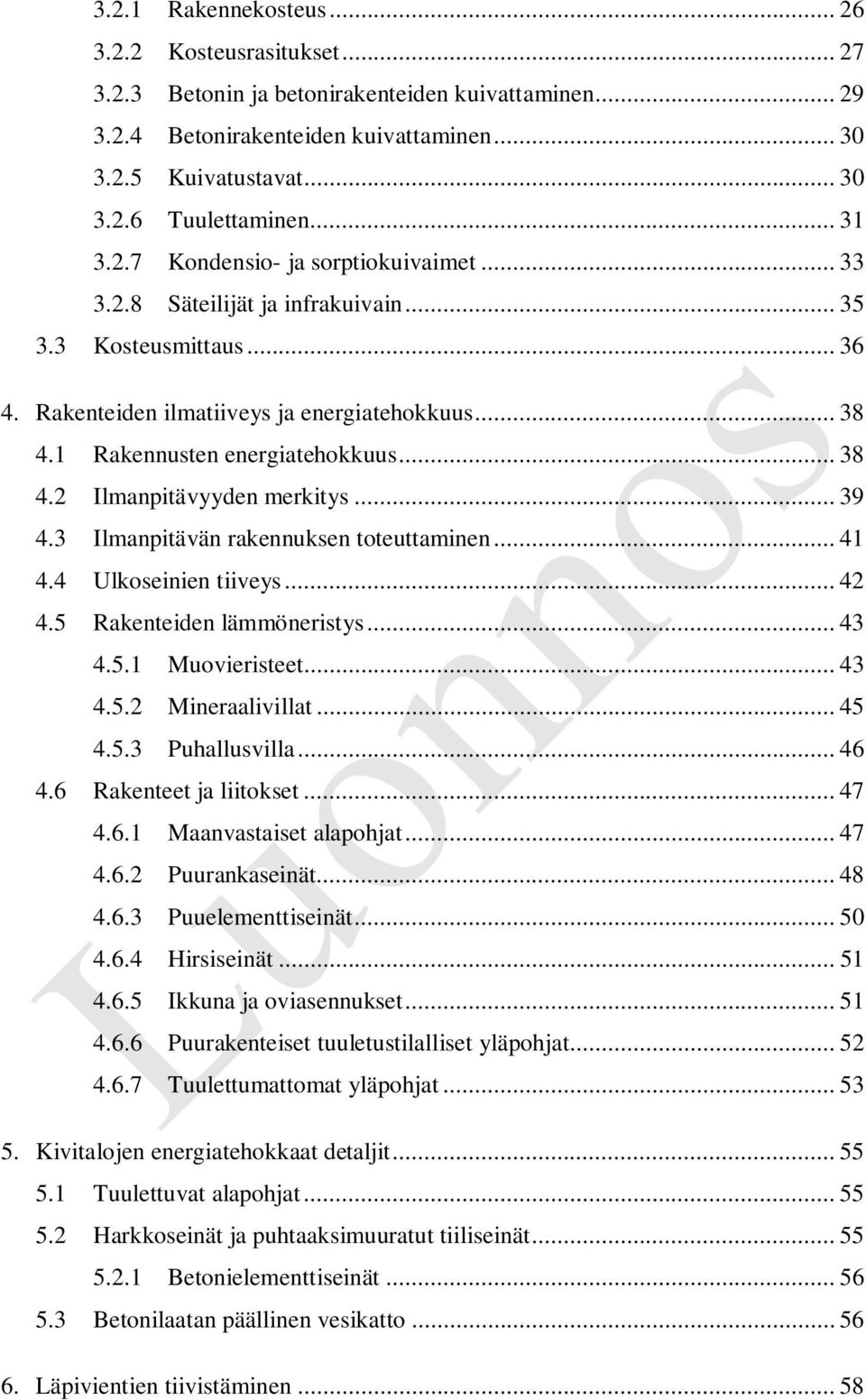 .. 38 4.2 Ilmanpitävyyden merkitys... 39 4.3 Ilmanpitävän rakennuksen toteuttaminen... 41 4.4 Ulkoseinien tiiveys... 42 4.5 Rakenteiden lämmöneristys... 43 4.5.1 Muovieristeet... 43 4.5.2 Mineraalivillat.