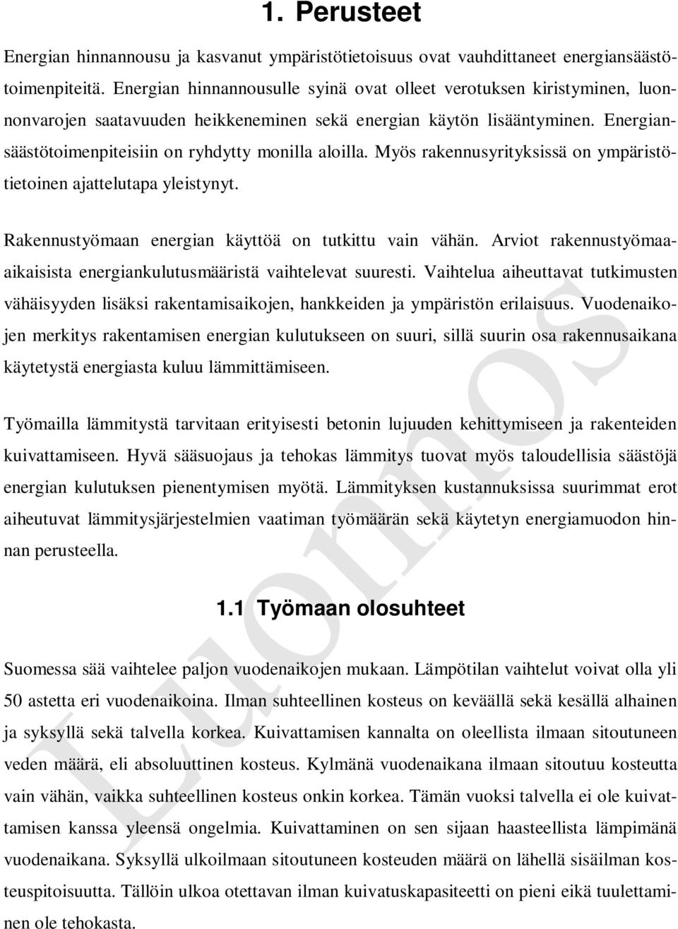 Energiansäästötoimenpiteisiin on ryhdytty monilla aloilla. Myös rakennusyrityksissä on ympäristötietoinen ajattelutapa yleistynyt. Rakennustyömaan energian käyttöä on tutkittu vain vähän.