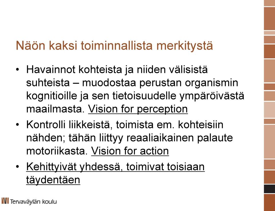 Vision for perception Kontrolli liikkeistä, toimista em.