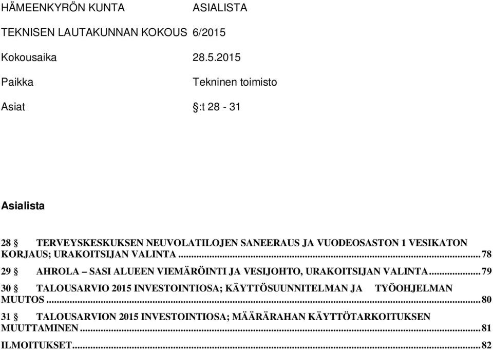 2015 Paikka Tekninen toimisto Asiat :t 28-31 Asialista 28 TERVEYSKESKUKSEN NEUVOLATILOJEN SANEERAUS JA VUODEOSASTON 1