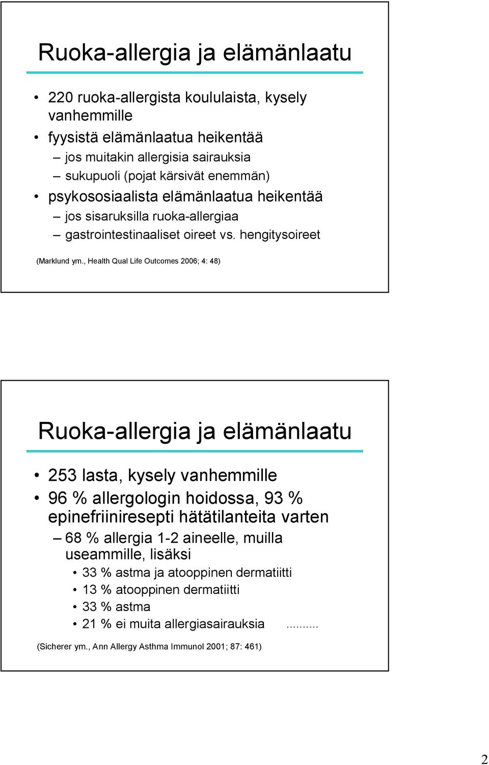 , Health Qual Life Outcomes 2006; 4: 48) Ruoka allergia ja elämänlaatu 253 lasta, kysely vanhemmille 96 % allergologin hoidossa, 93 % epinefriiniresepti hätätilanteita varten 68 %