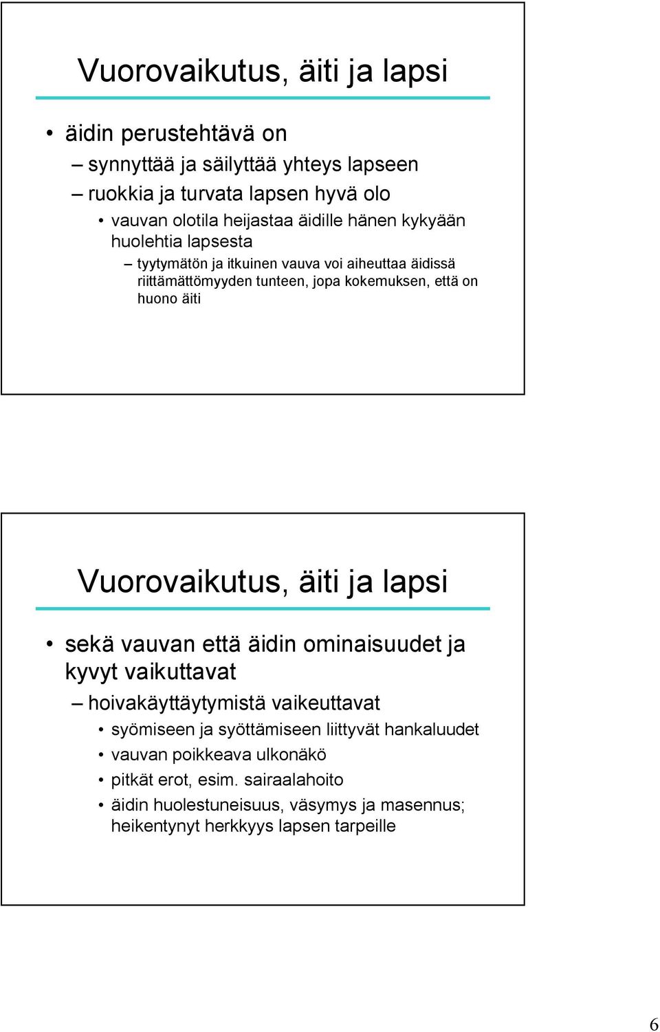 äiti Vuorovaikutus, äiti ja lapsi sekä vauvan että äidin ominaisuudet ja kyvyt vaikuttavat hoivakäyttäytymistä vaikeuttavat syömiseen ja syöttämiseen