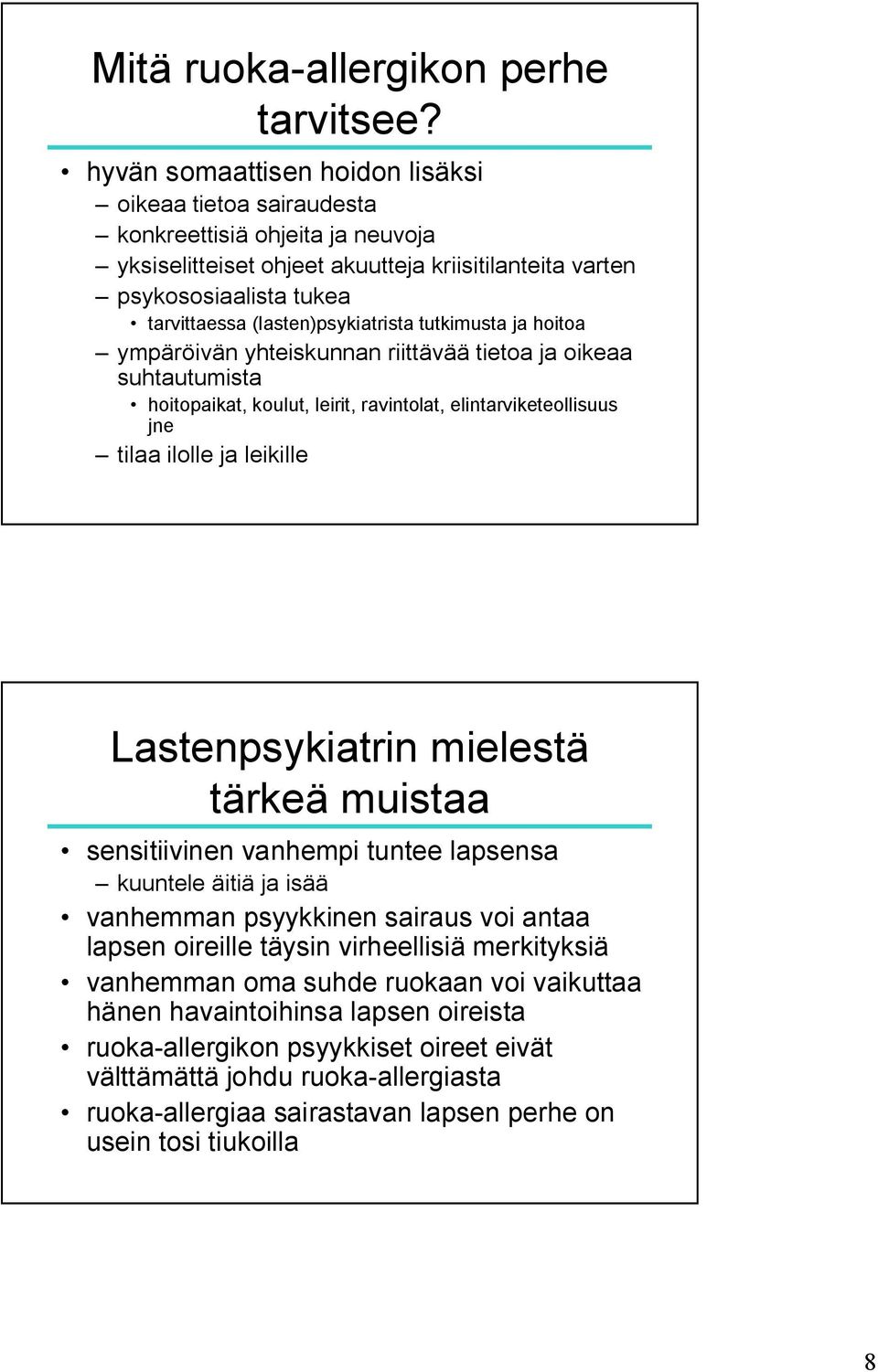 (lasten)psykiatrista tutkimusta ja hoitoa ympäröivän yhteiskunnan riittävää tietoa ja oikeaa suhtautumista hoitopaikat, koulut, leirit, ravintolat, elintarviketeollisuus jne tilaa ilolle ja leikille