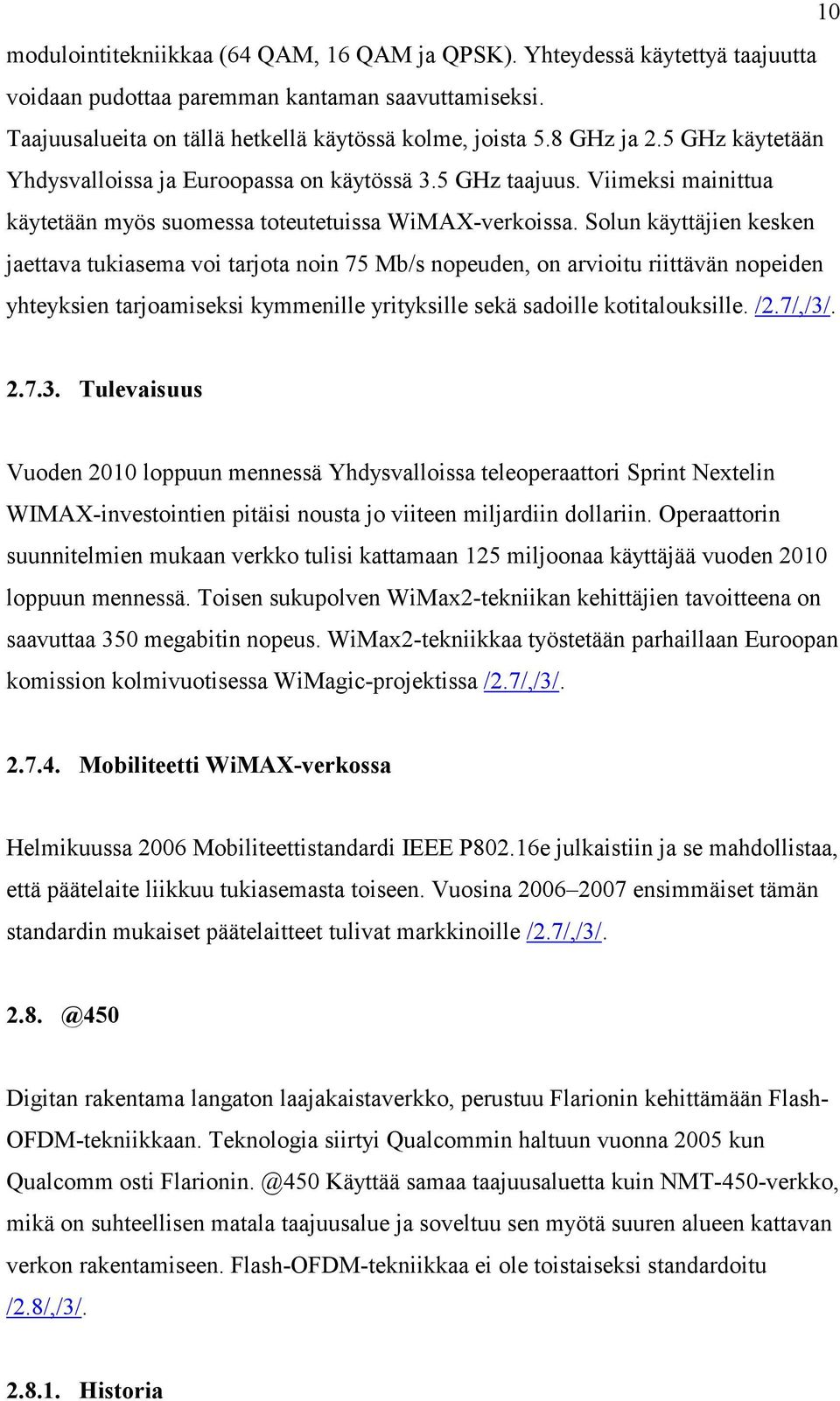 Solun käyttäjien kesken jaettava tukiasema voi tarjota noin 75 Mb/s nopeuden, on arvioitu riittävän nopeiden yhteyksien tarjoamiseksi kymmenille yrityksille sekä sadoille kotitalouksille. /2.7/,/3/.