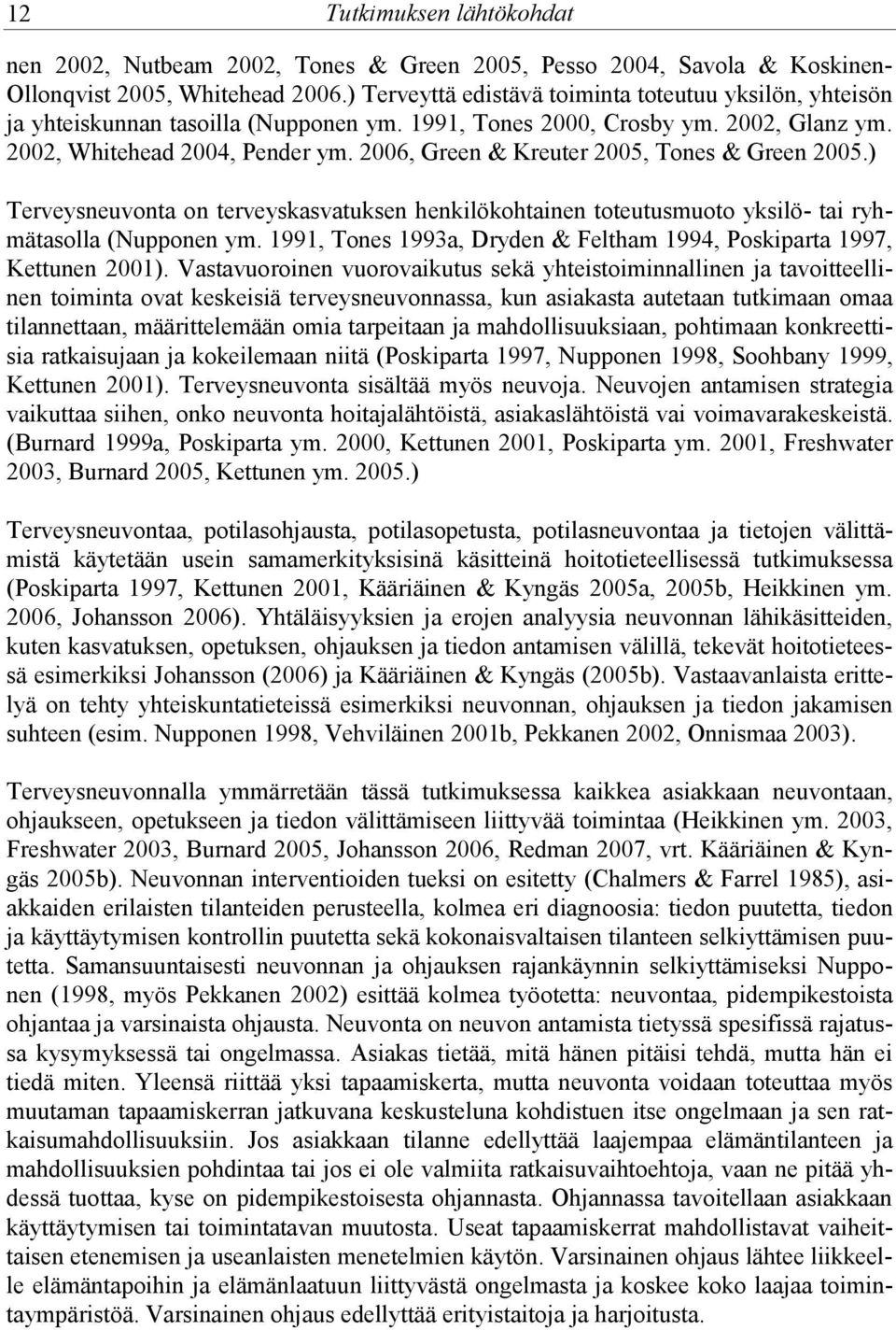 2006, Green & Kreuter 2005, Tones & Green 2005.) Terveysneuvonta on terveyskasvatuksen henkilökohtainen toteutusmuoto yksilö- tai ryhmätasolla (Nupponen ym.