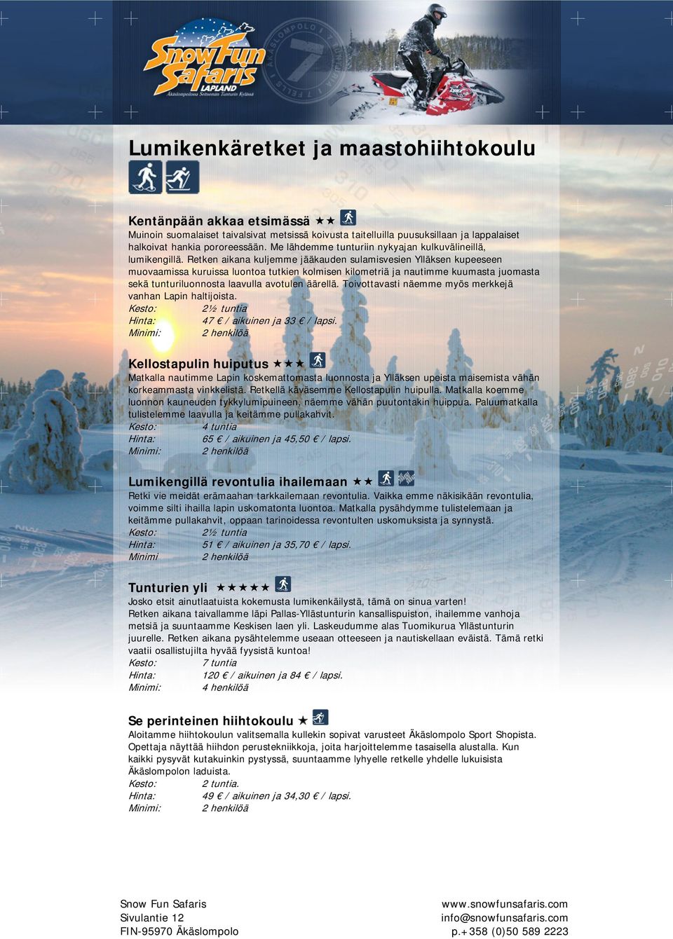 Retken aikana kuljemme jääkauden sulamisvesien Ylläksen kupeeseen muovaamissa kuruissa luontoa tutkien kolmisen kilometriä ja nautimme kuumasta juomasta sekä tunturiluonnosta laavulla avotulen