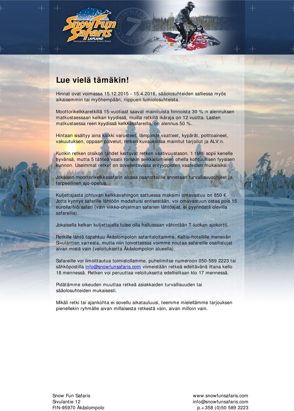 Lasten matkustaessa reen kyydissä kelkkasafareilla, on alennus 50 %.