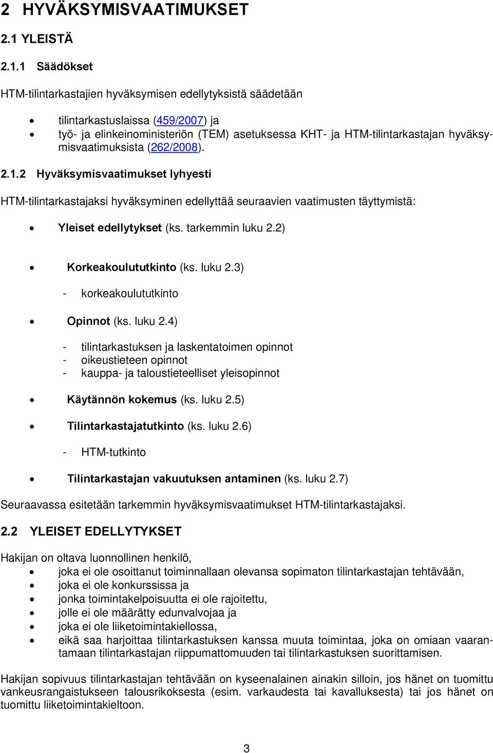 1 Säädökset HTM-tilintarkastajien hyväksymisen edellytyksistä säädetään tilintarkastuslaissa (459/2007) ja työ- ja elinkeinoministeriön (TEM) asetuksessa KHT- ja HTM-tilintarkastajan