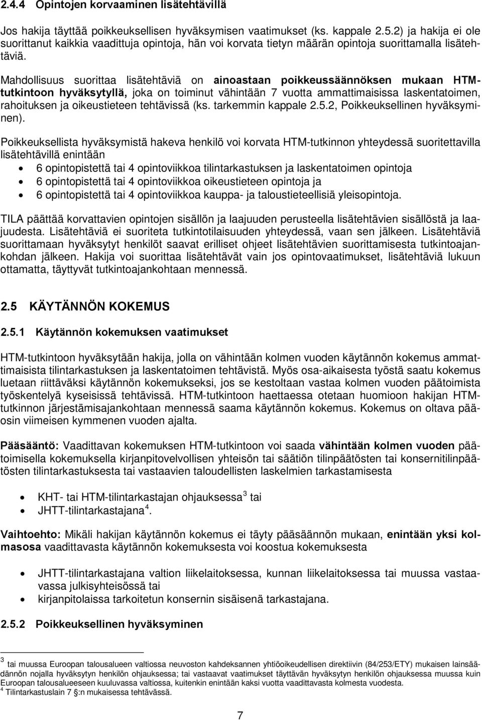 Mahdollisuus suorittaa lisätehtäviä on ainoastaan poikkeussäännöksen mukaan HTMtutkintoon hyväksytyllä, joka on toiminut vähintään 7 vuotta ammattimaisissa laskentatoimen, rahoituksen ja