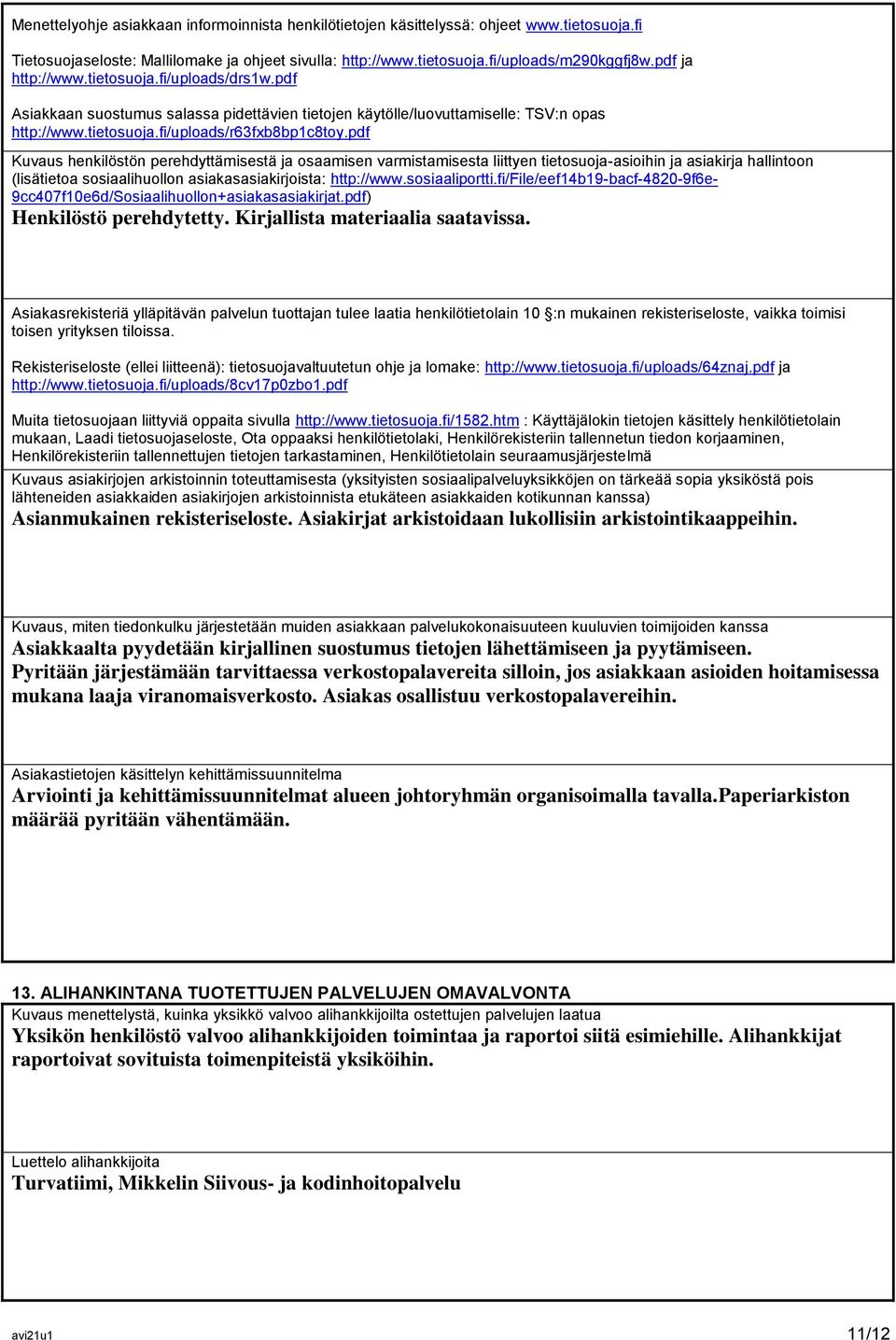 pdf Kuvaus henkilöstön perehdyttämisestä ja osaamisen varmistamisesta liittyen tietosuoja-asioihin ja asiakirja hallintoon (lisätietoa sosiaalihuollon asiakasasiakirjoista: http://www.sosiaaliportti.