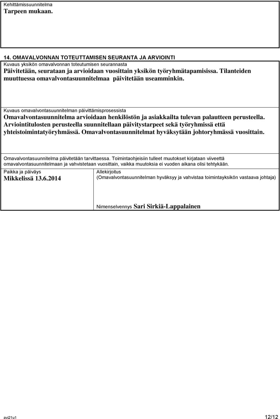 Tilanteiden muuttuessa omavalvontasuunnitelmaa päivitetään useamminkin.