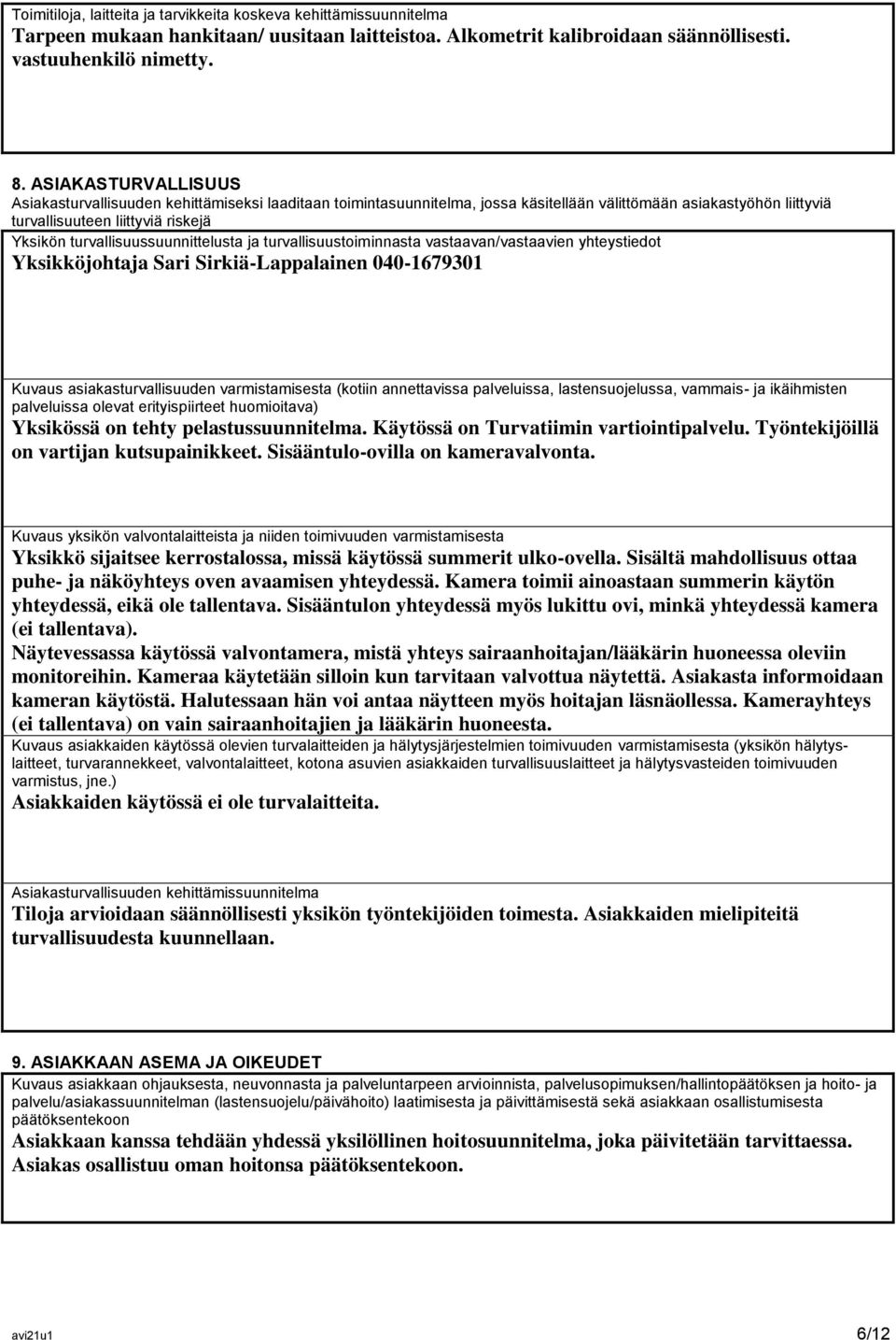 turvallisuussuunnittelusta ja turvallisuustoiminnasta vastaavan/vastaavien yhteystiedot Yksikköjohtaja Sari Sirkiä-Lappalainen 040-1679301 Kuvaus asiakasturvallisuuden varmistamisesta (kotiin