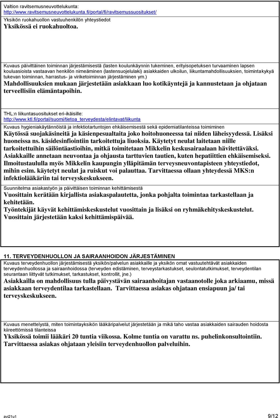 ulkoilun, liikuntamahdollisuuksien, toimintakykyä tukevan toiminnan, harrastus- ja viriketoiminnan järjestäminen ym.