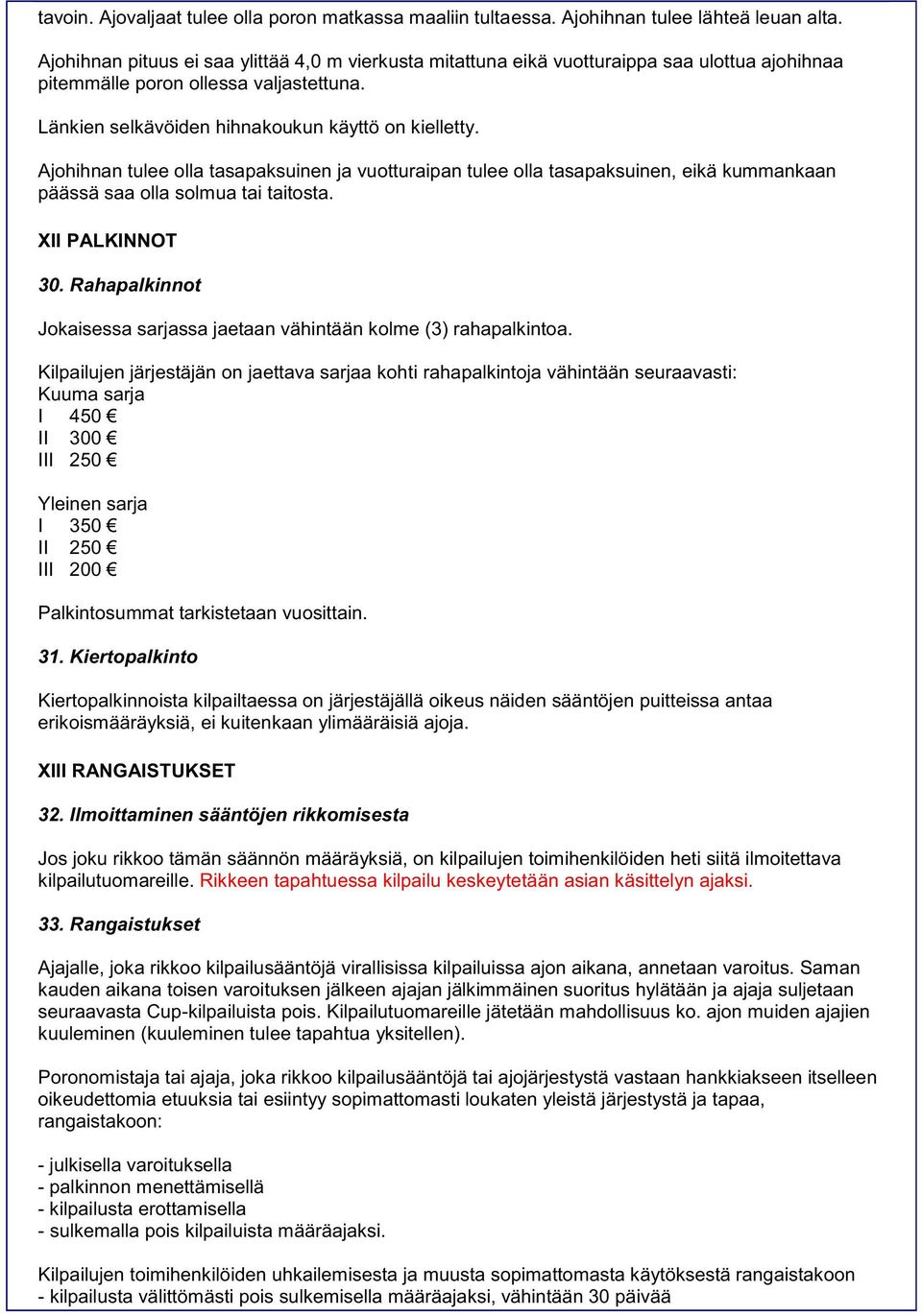 Ajohihnan tulee olla tasapaksuinen ja vuotturaipan tulee olla tasapaksuinen, eikä kummankaan päässä saa olla solmua tai taitosta. XII PALKINNOT 30.