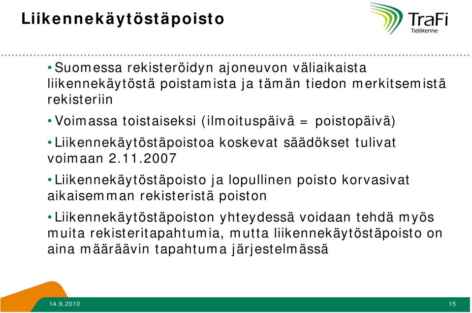 2007 Liikennekäytöstäpoisto ja lopullinen poisto korvasivat aikaisemman rekisteristä poiston Liikennekäytöstäpoiston yhteydessä