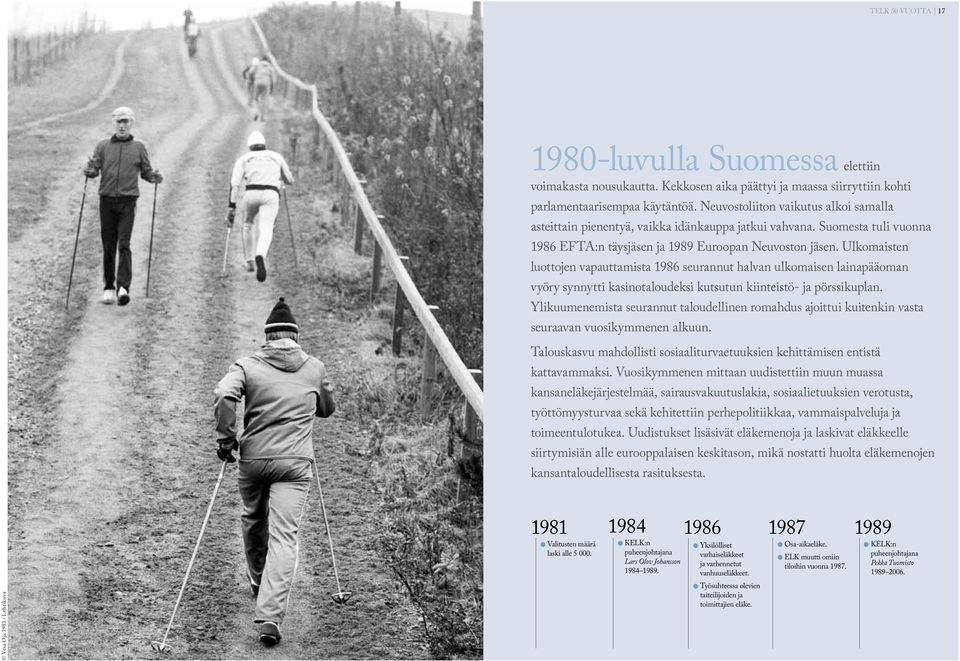Suomesta tui vuonna 1986 EFTA:n täysjäsen ja 1989 Euroopan Neuvoston jäsen.