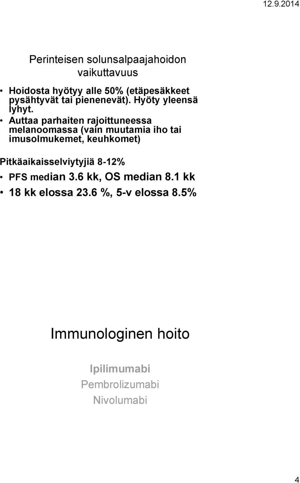 Auttaa parhaiten rajoittuneessa melanoomassa (vain muutamia iho tai imusolmukemet, keuhkomet)