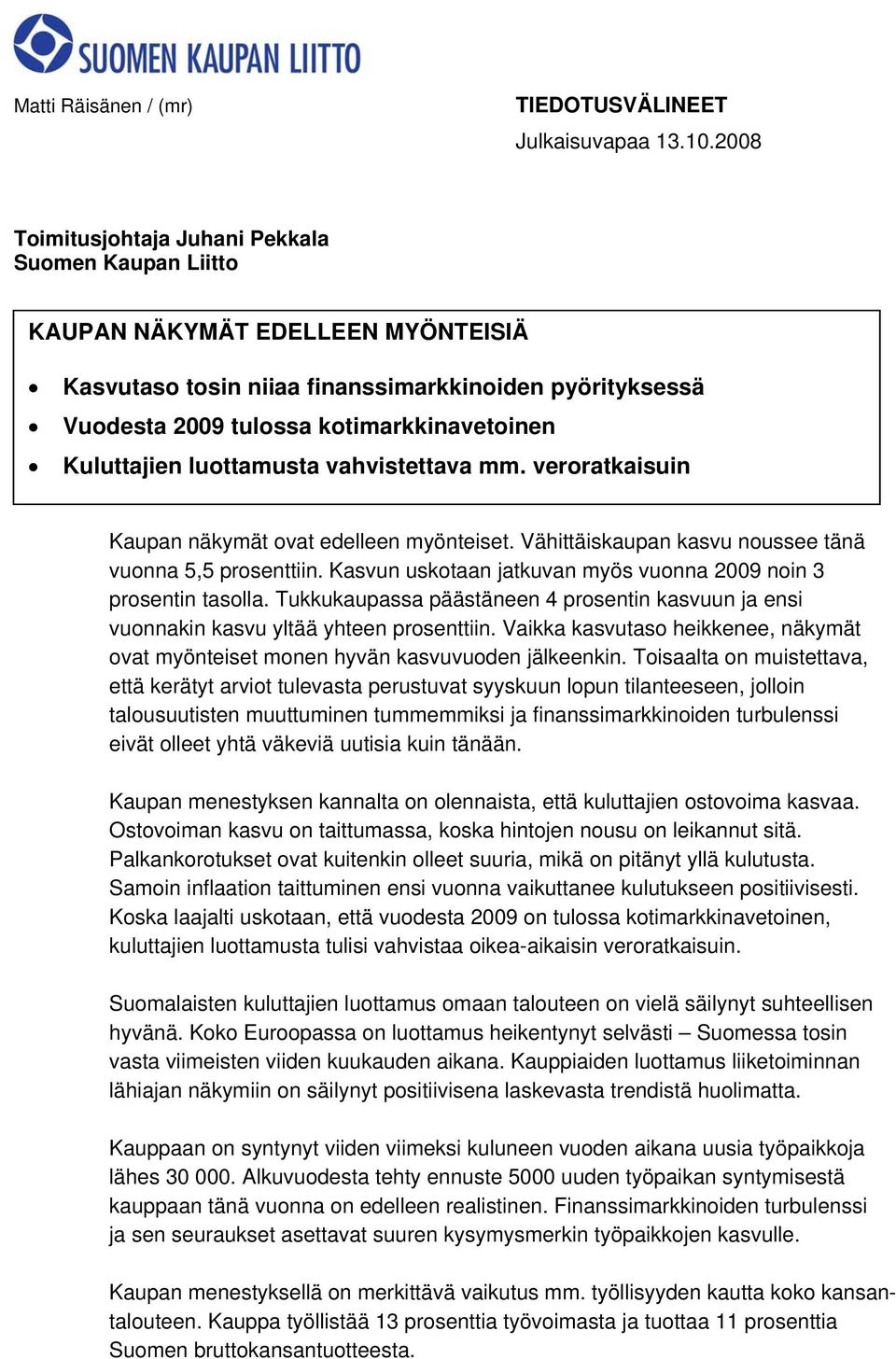 Kuluttajien luottamusta vahvistettava mm. veroratkaisuin Kaupan näkymät ovat edelleen myönteiset. Vähittäiskaupan kasvu noussee tänä vuonna 5,5 prosenttiin.