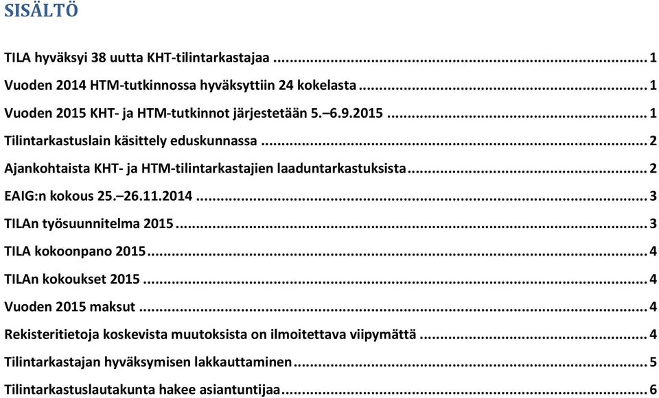 .. 2 Ajankohtaista KHT- ja HTM-tilintarkastajien laaduntarkastuksista... 2 EAIG:n kokous 25. 26.11.2014... 3 TILAn työsuunnitelma 2015.