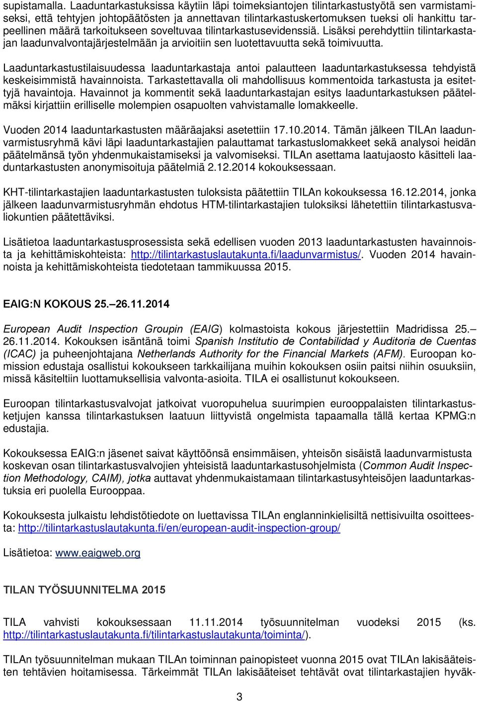 tarkoitukseen soveltuvaa tilintarkastusevidenssiä. Lisäksi perehdyttiin tilintarkastajan laadunvalvontajärjestelmään ja arvioitiin sen luotettavuutta sekä toimivuutta.