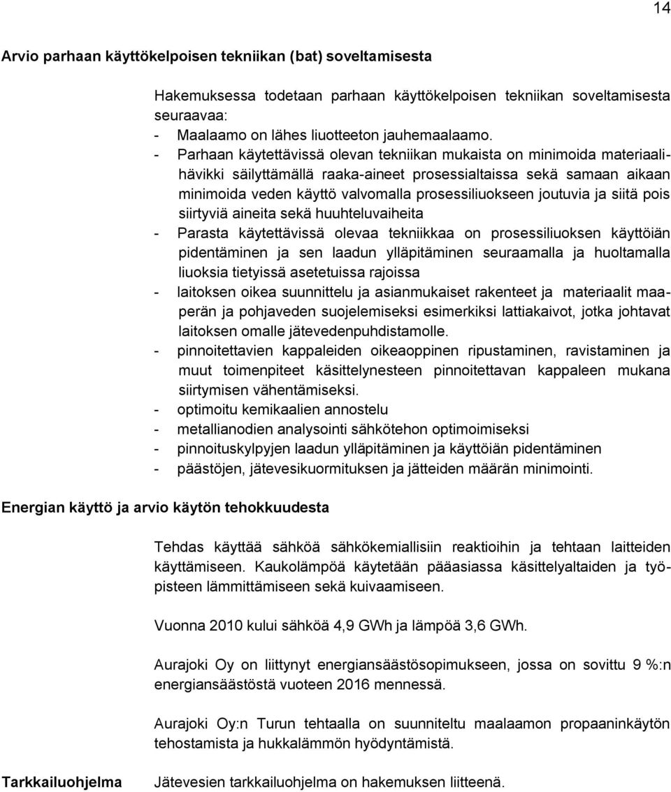 joutuvia ja siitä pois siirtyviä aineita sekä huuhteluvaiheita - Parasta käytettävissä olevaa tekniikkaa on prosessiliuoksen käyttöiän pidentäminen ja sen laadun ylläpitäminen seuraamalla ja