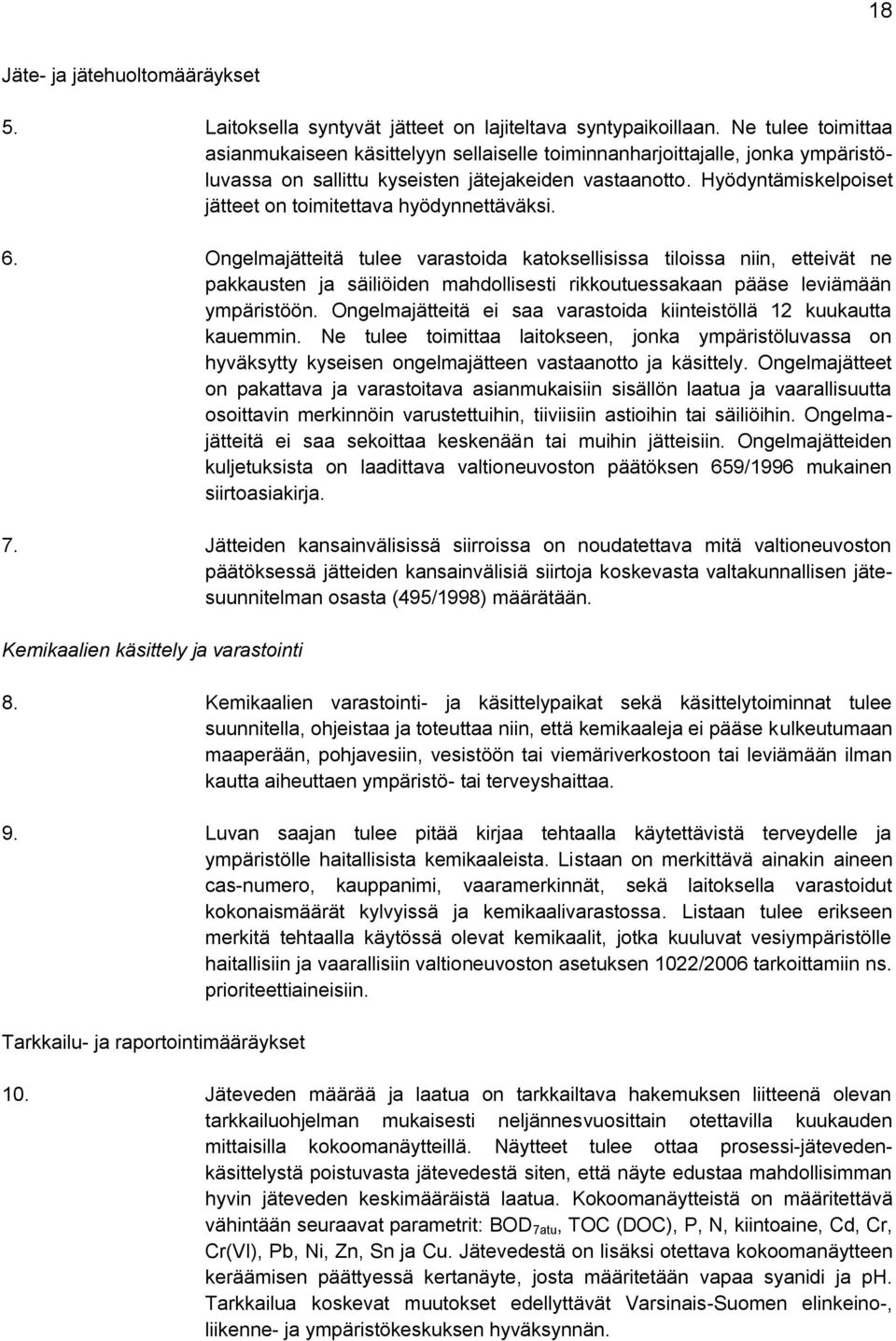 Hyödyntämiskelpoiset jätteet on toimitettava hyödynnettäväksi. 6.