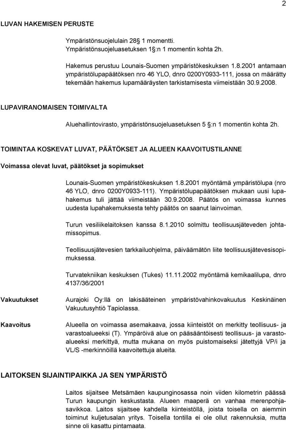 2001 antamaan ympäristölupapäätöksen nro 46 YLO, dnro 0200Y0933-111, jossa on määrätty tekemään hakemus lupamääräysten tarkistamisesta viimeistään 30.9.2008.